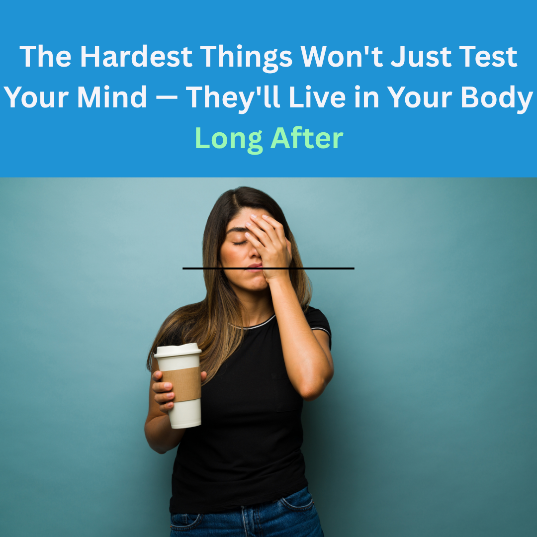 The Hardest Things Won't Just Test Your Mind — They'll Live in Your Body Long After