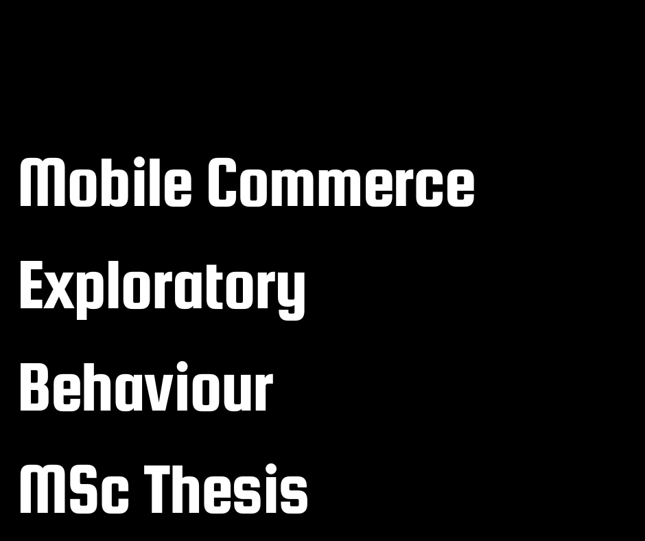Mobile Commerce Exploratory Behaviour, MSc Thesis