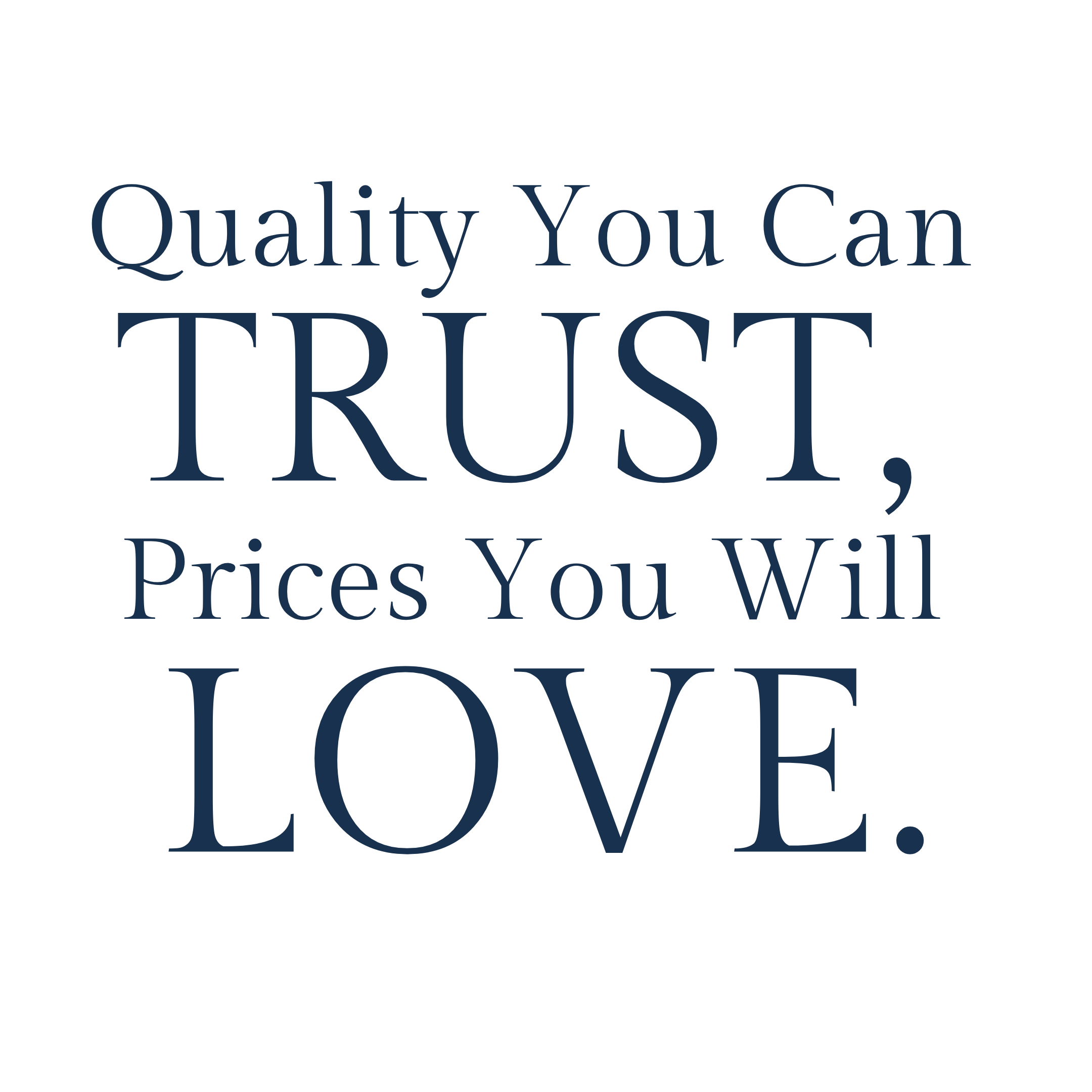 Text quote saying 'Quality You Can TRUST, Prices You Will Love.' in dark blue font on a white background.