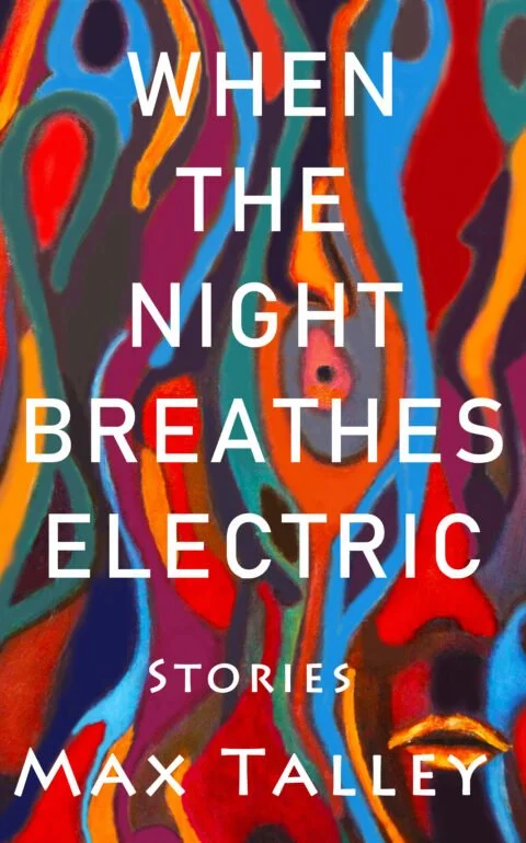 When the Night Breathes Electric by Max Talley