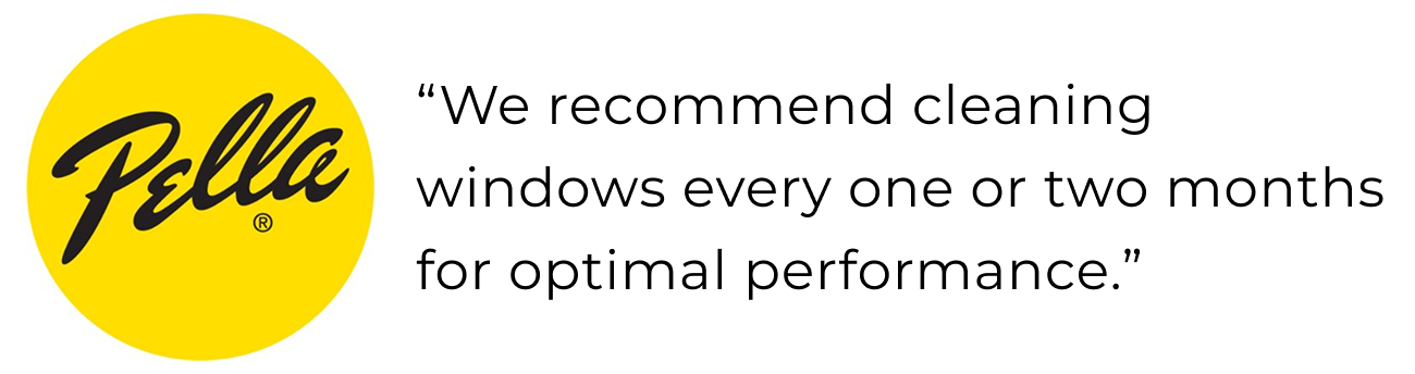 Pella Windows logo with a quote that reads "we recommend cleaning windows every one or two months for optimal performance"