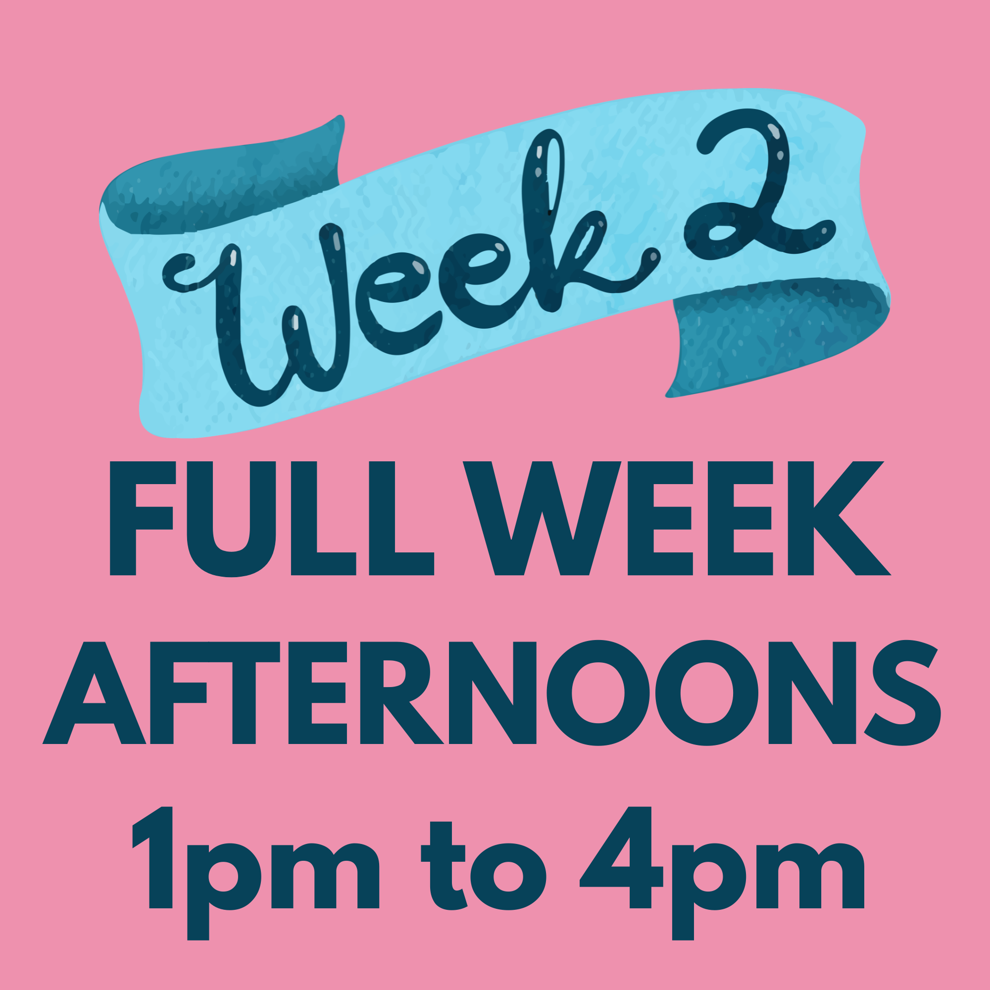 August Week 2 - Aug 10th to 14th - Afternoons - 1pm to 4pm