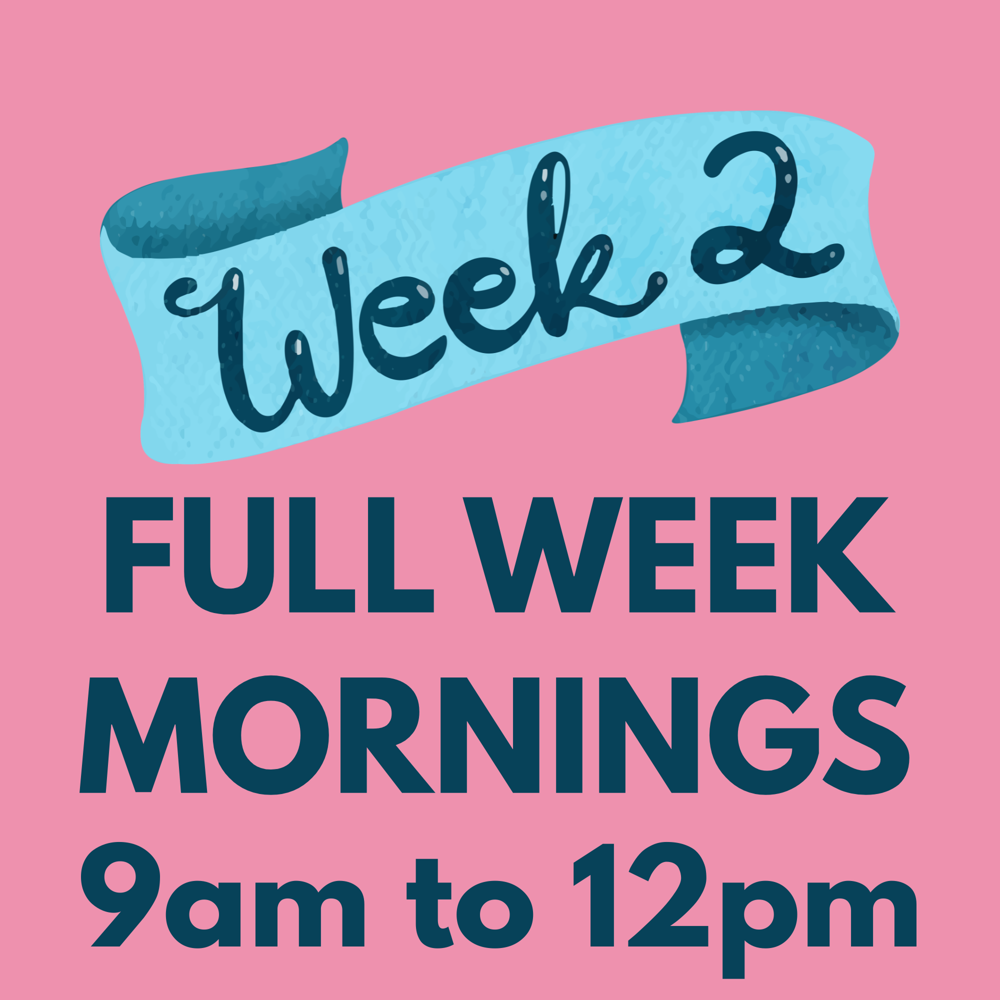 August Week 2 - Aug 10th to 14th - Mornings - 9am to 12pm