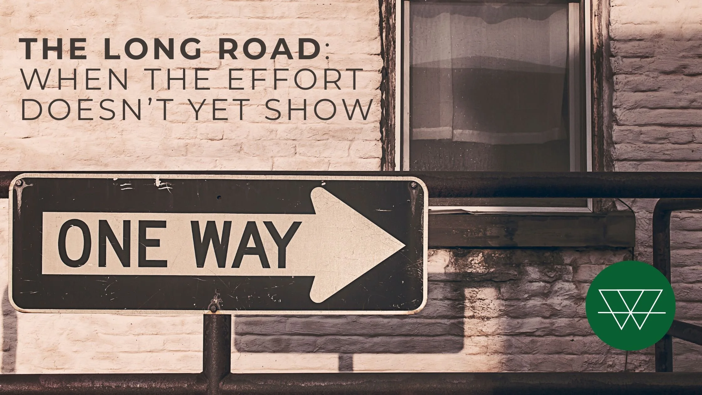 The Long Road: When The Effort Doesn’t Yet Show