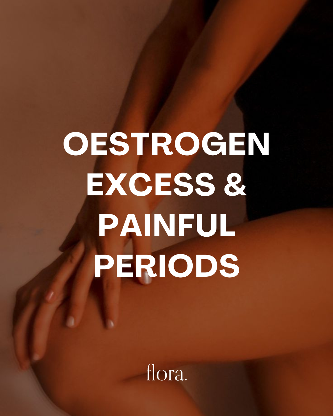 Oestrogen excess &amp; painful periods