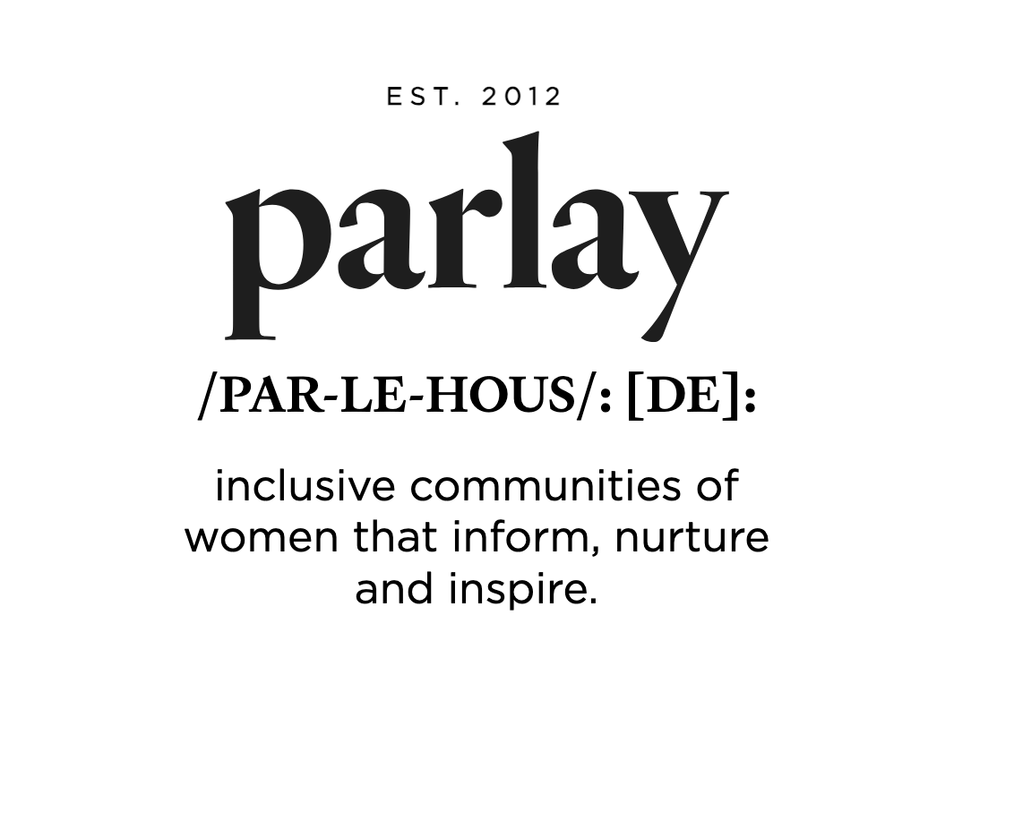 Definition of the word 'parlay,' including pronunciation, origin, and meaning related to inclusive communities of women that inform, nurture, and inspire.