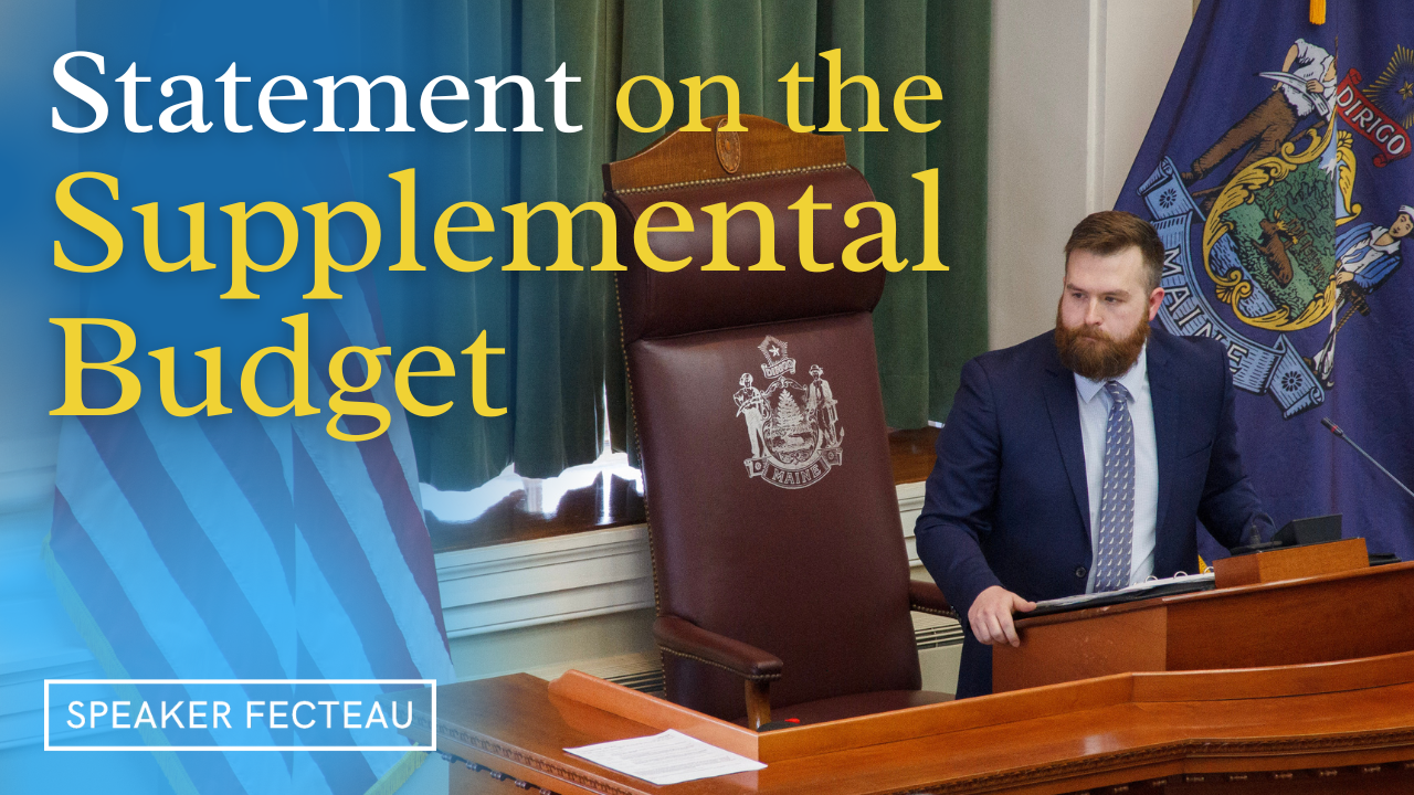 House Speaker Fecteau, House Budget Chair Issue Statements Regarding Supplemental Budget Vote