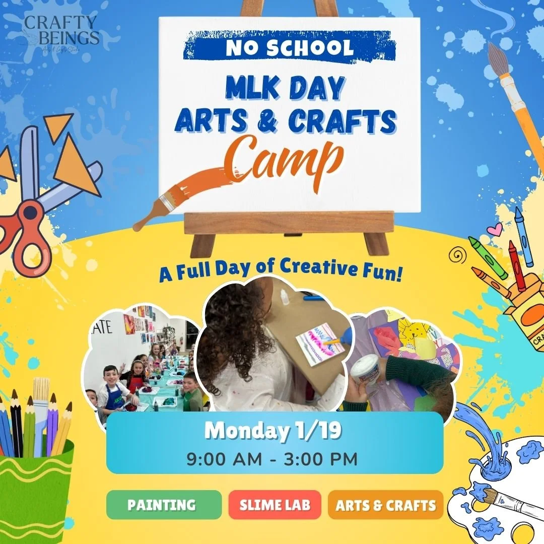 flyer for a No School MLK Day Arts and Crafts Camp at Crafty Beings Studio, featuring colorful art supplies, paint splashes, and photos of children painting, crafting, and playing with slime. The flyer highlights a full day of creative fun on Monday,