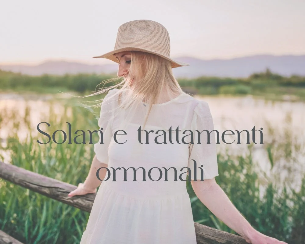 Solari e trattamenti ormonali: perché proteggere la pelle è ancora più importante