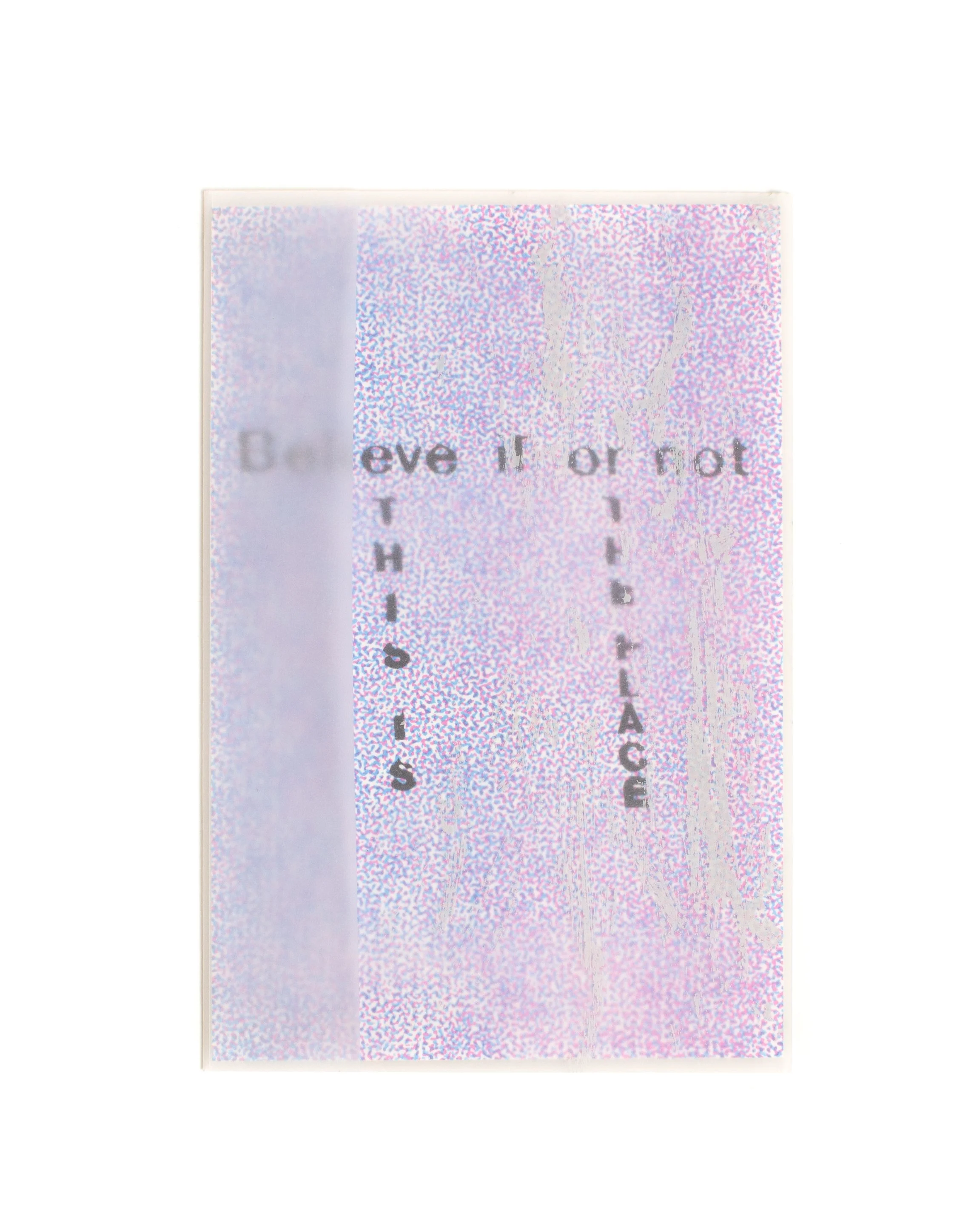 "Believe it or not", 4" by 6", silkscreen on vellum and Stonehenge. 