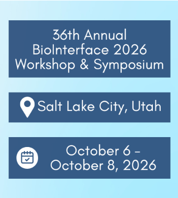 Information about the 36th Annual BioInterface 2026 Workshop & Symposium in Salt Lake City, Utah, from October 6 to October 8, 2026.