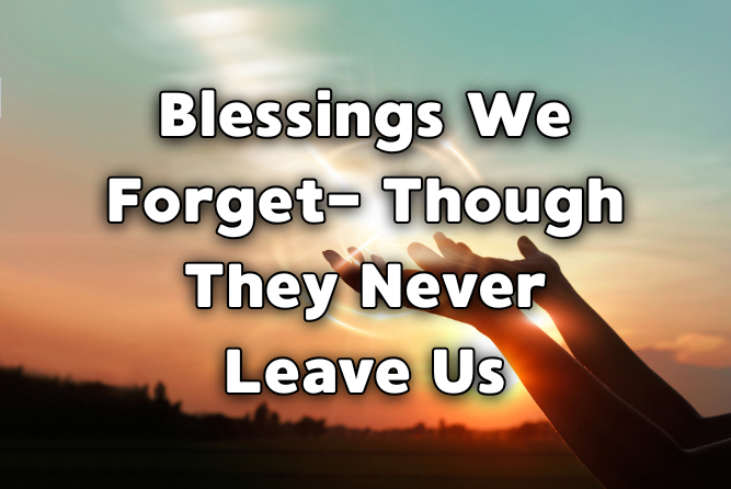 Blessings We Forget- Though They Never Leave Us