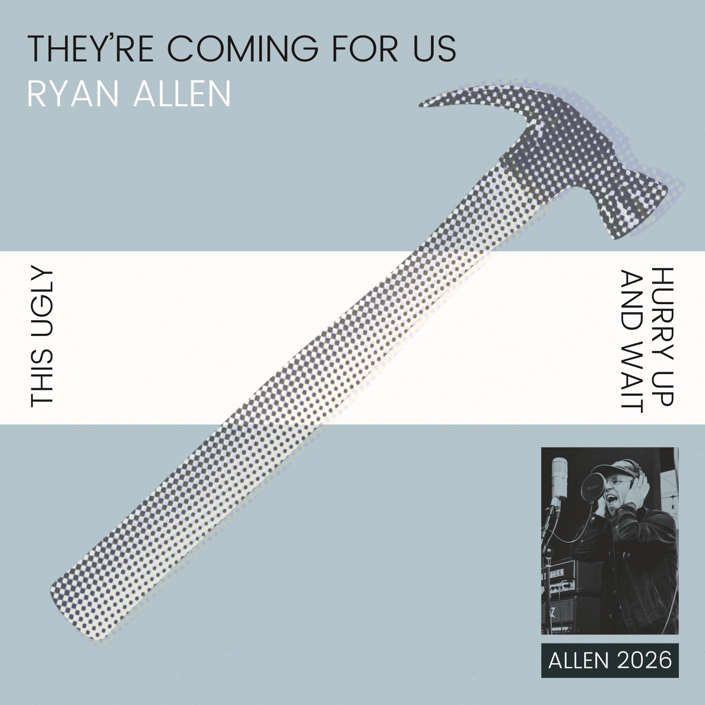 Book cover titled 'They're Coming for Us' by Ryan Allen, featuring a large checkered hammer illustration, a photo of a woman singing into a microphone, and slogans 'This Ugly' and 'Hurry Up and Wait', with the year 2026.