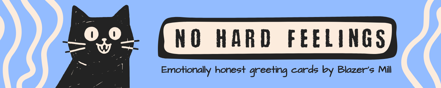 No Hard Feelings by Blazers Mill - Emotionally Honest Greeting Cards