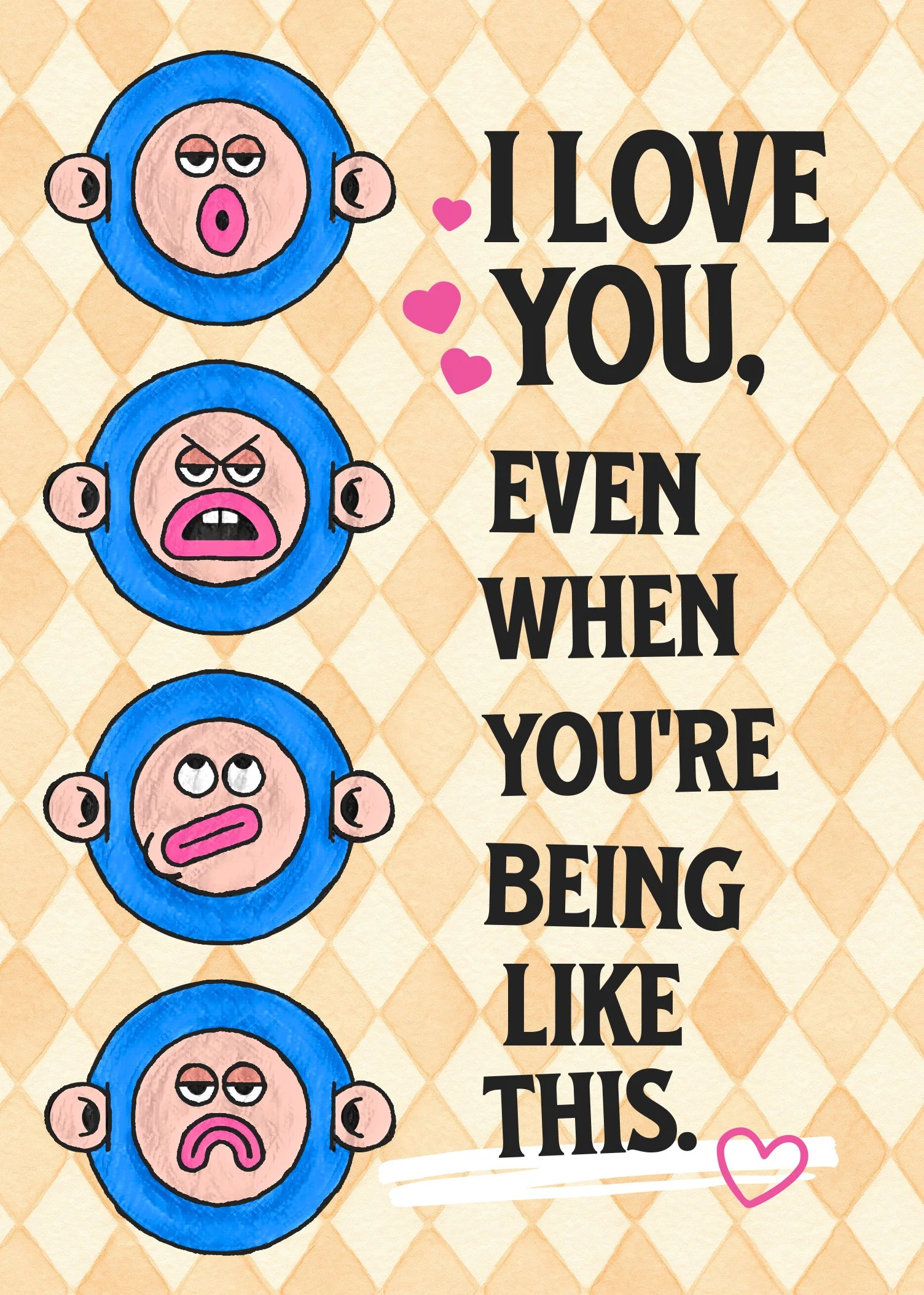 I Love You Even When- 6pk