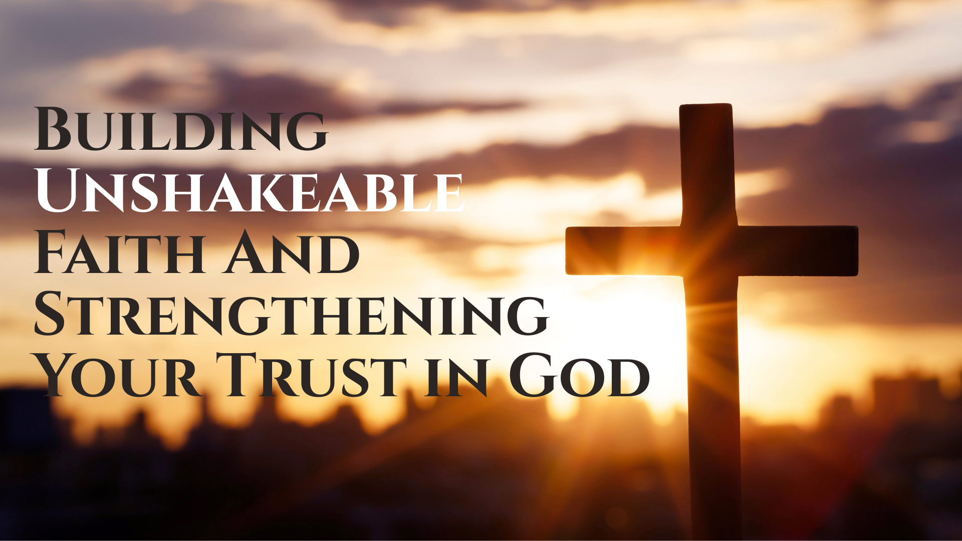 Building Unshakeable Faith and Strengthening Your Trust in God