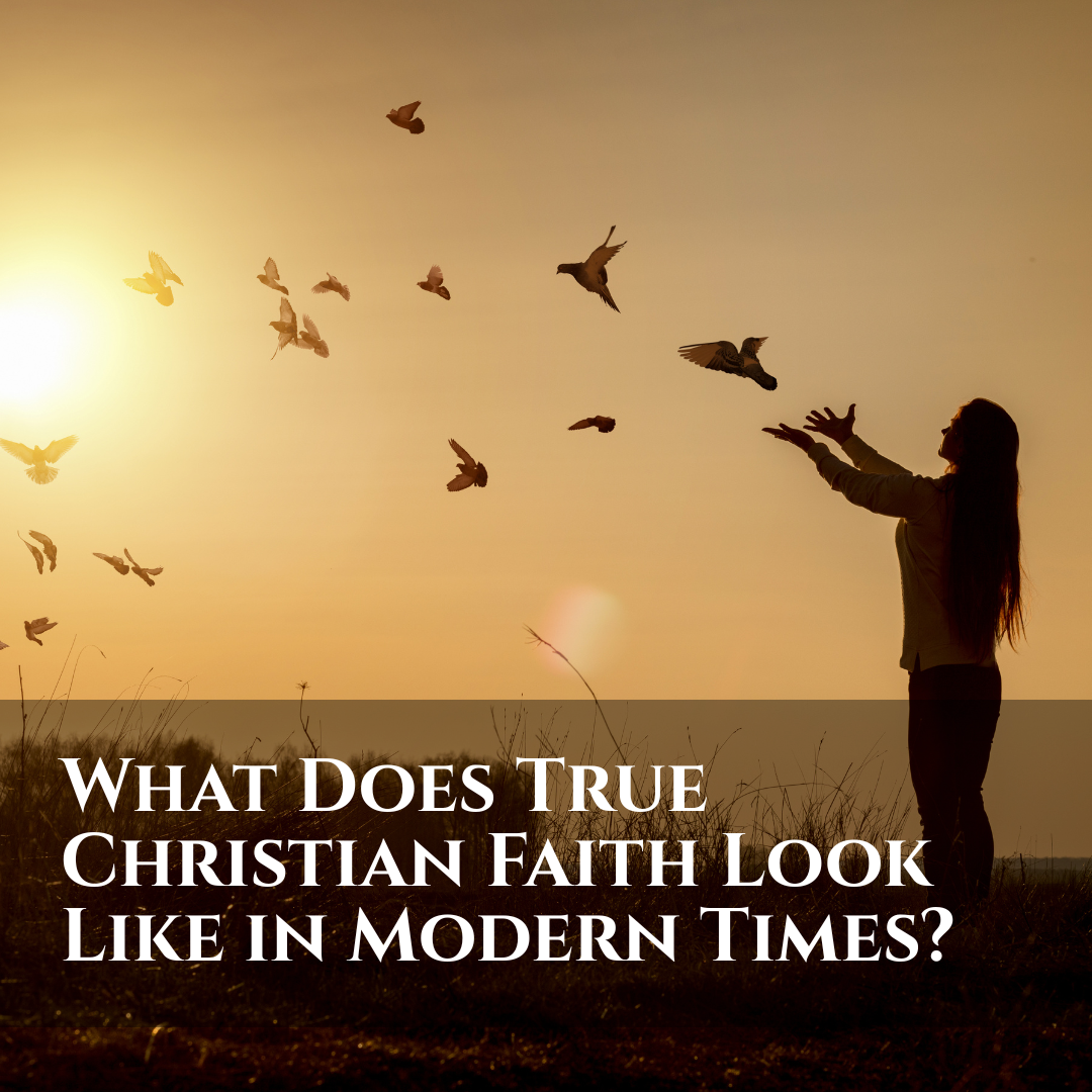 What Does True Christian Faith Look Like in Modern Times?