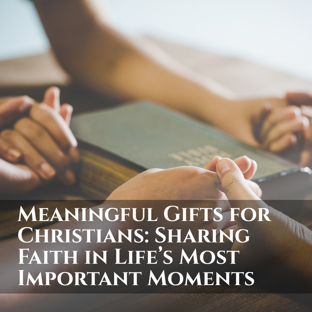 Meaningful Gifts for Christians: Sharing Faith in Life’s Most Important Moments