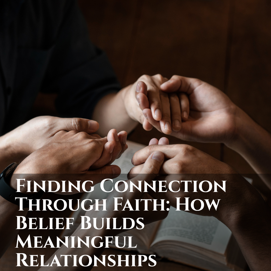 Finding Faith Connection: How Belief Builds Meaningful Relationships