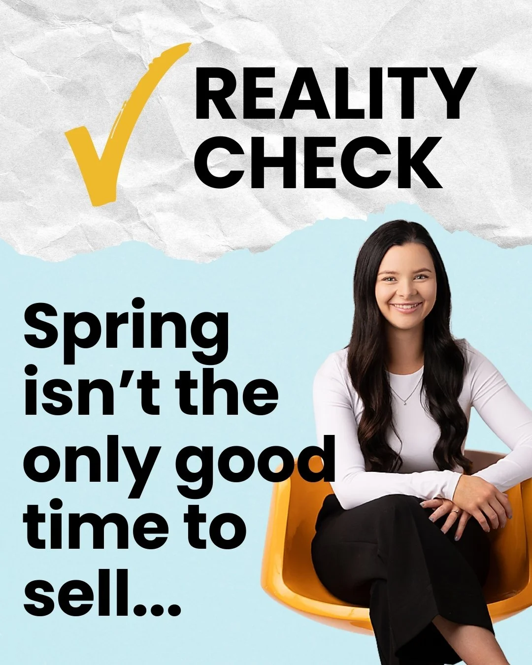 Reality Check: Spring isn&rsquo;t the only good time to sell.

While spring often gets the spotlight in real estate, buyers are active all year long. People relocate for jobs, growing families need more space, and downsizers look for simpler living i