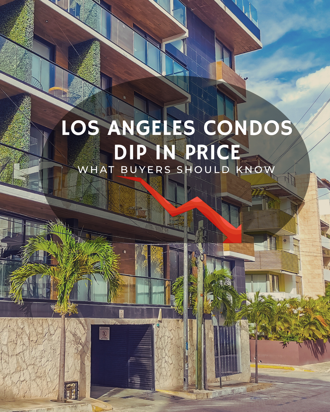 Condo Prices Are Dipping in Los Angeles - Here’s Why Assessing the HOA Matters More Than Ever