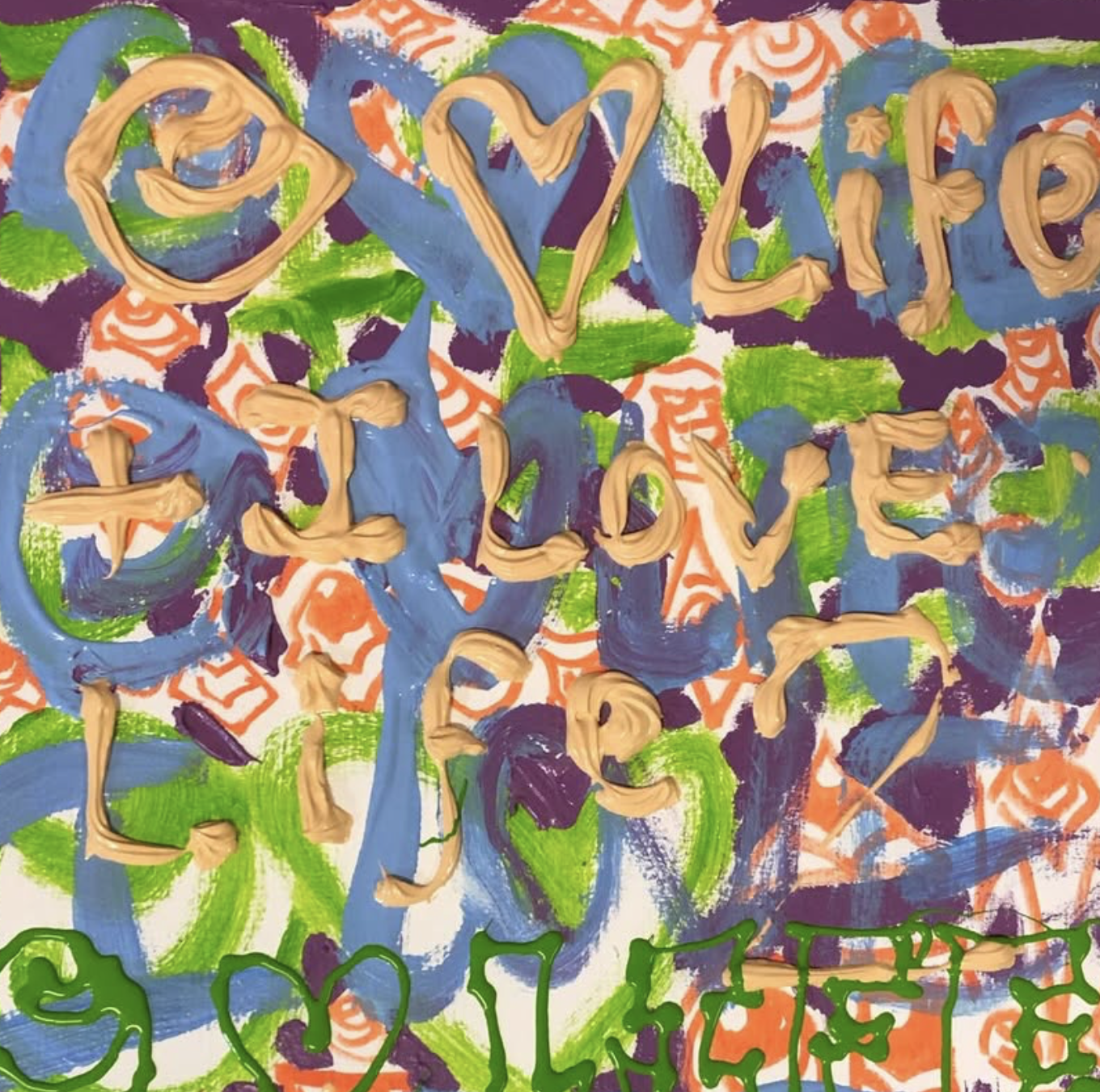 Painting by Christian Crowley with Colors and Text That says "love life"