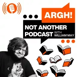 Podcast logo with text 'ARGH! NOT ANOTHER PODCAST WITH WILLIAM MAY' and illustrations of books and a microphone.