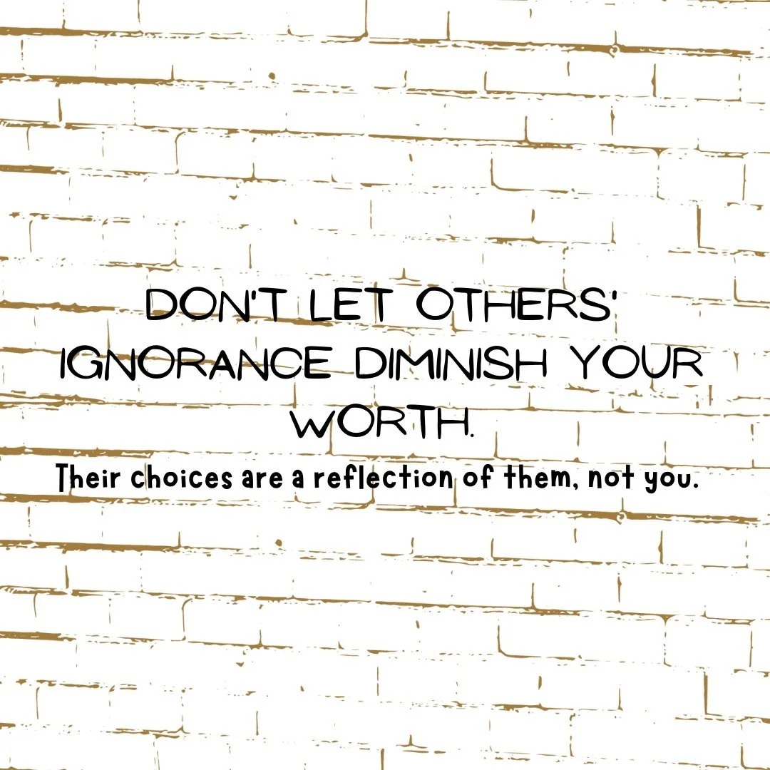 Your value is not determined by how others treat you. Other people's actions are a reflection of their own character, not yours. Not allowing others to impact your self-worth is a form of setting a healthy boundary. By choosing to not let their actio
