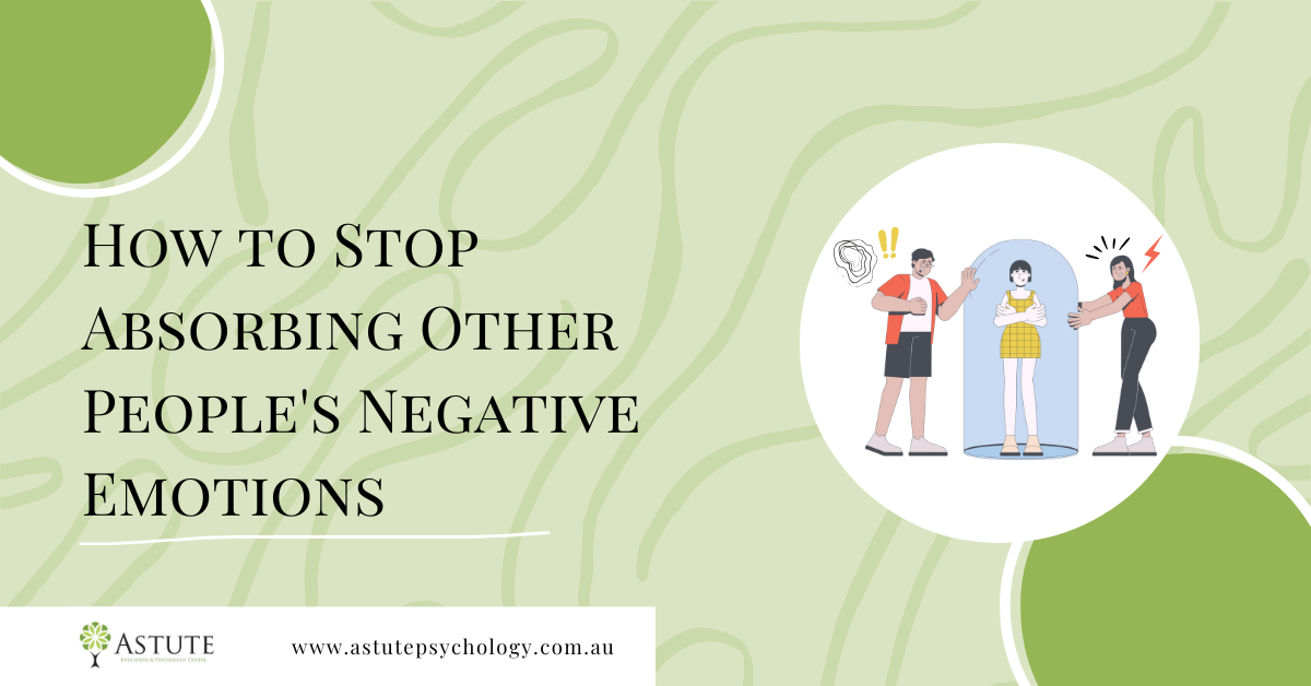 How to Stop Absorbing Other People's Negative Emotions