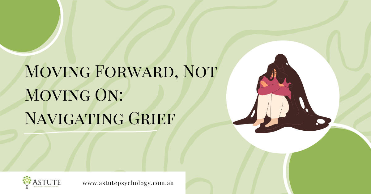 Moving Forward, Not Moving On: Navigating Grief