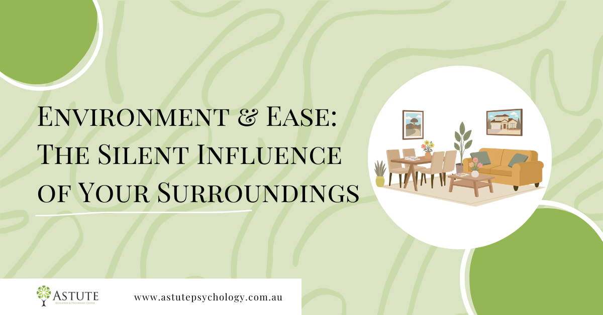 Environment &amp; Ease: The Silent Influence of Your Surroundings