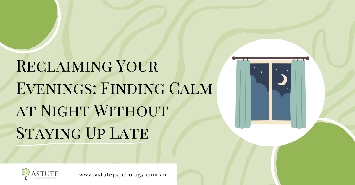 Reclaiming Your Evenings: Finding Calm at Night Without Staying Up Late