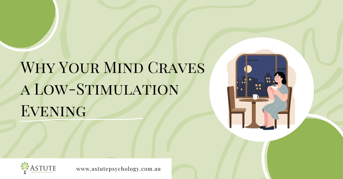 Why Your Mind Craves a Low-Stimulation Evening