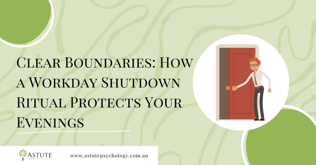 Clear Boundaries: How a Workday Shutdown Ritual Protects Your Evenings