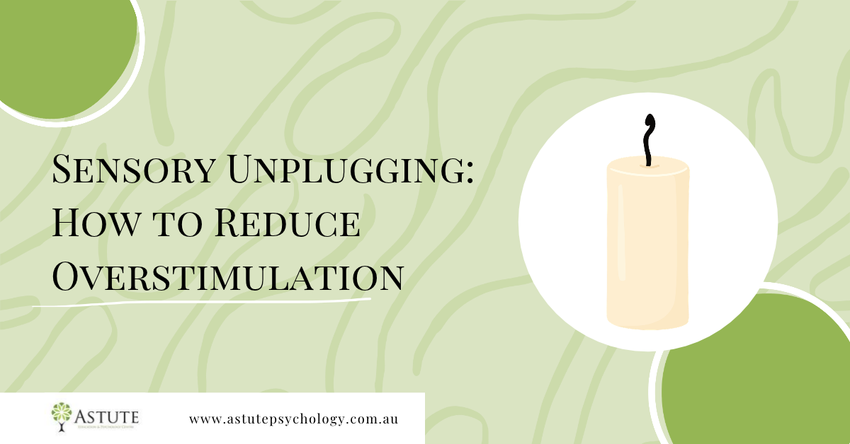 Sensory Unplugging: How to Reduce Overstimulation