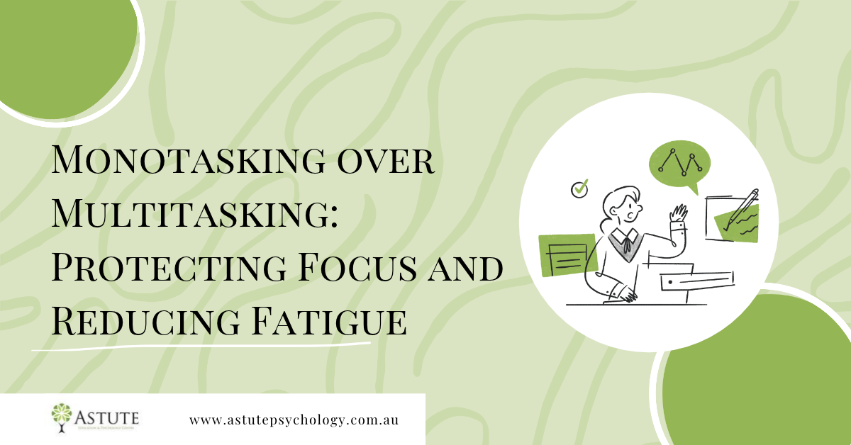 Monotasking over Multitasking: Protecting Focus and Reducing Fatigue