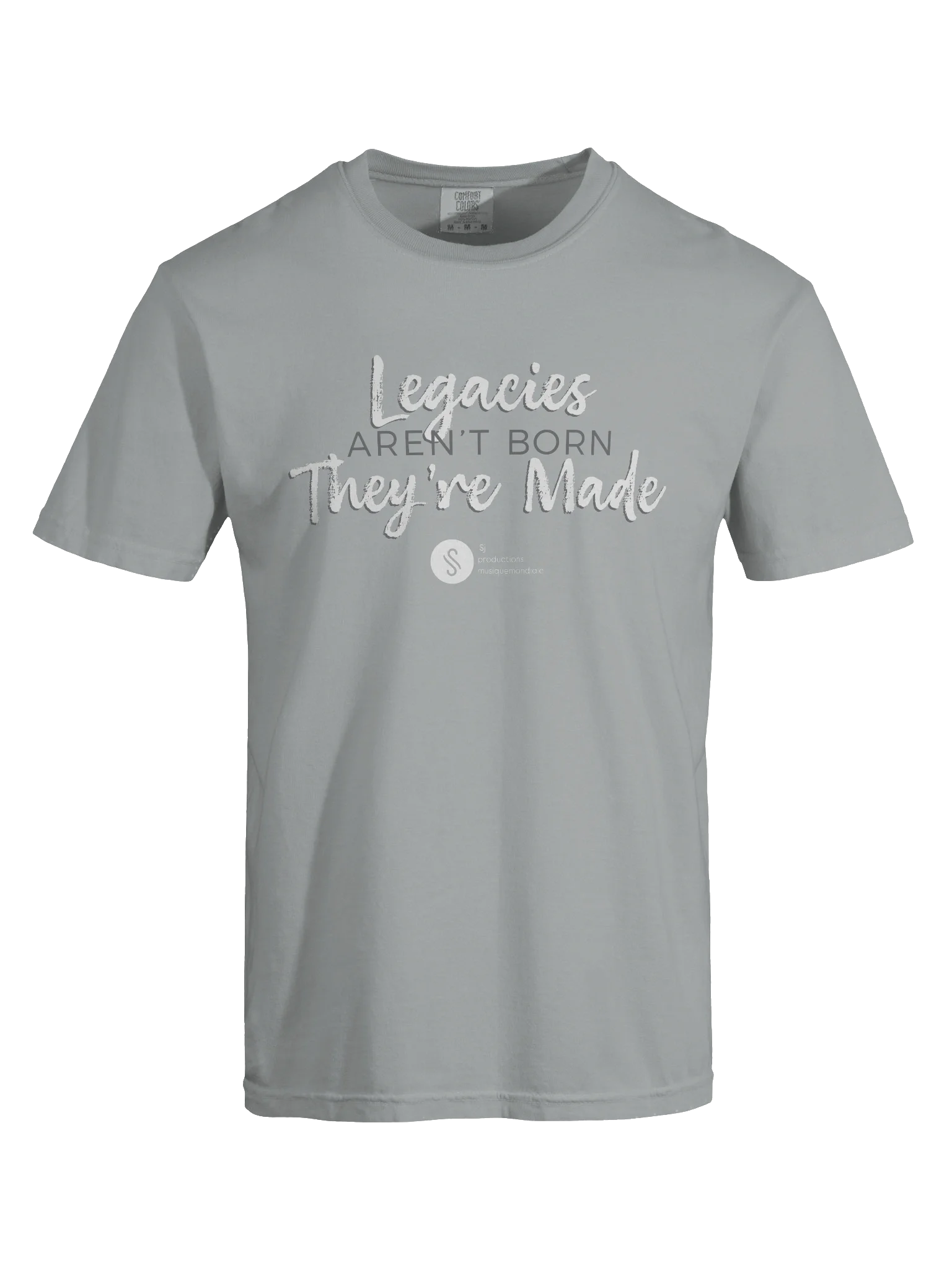 Light gray T-shirt with the quote "Legacies aren't born they're made" printed on the front.