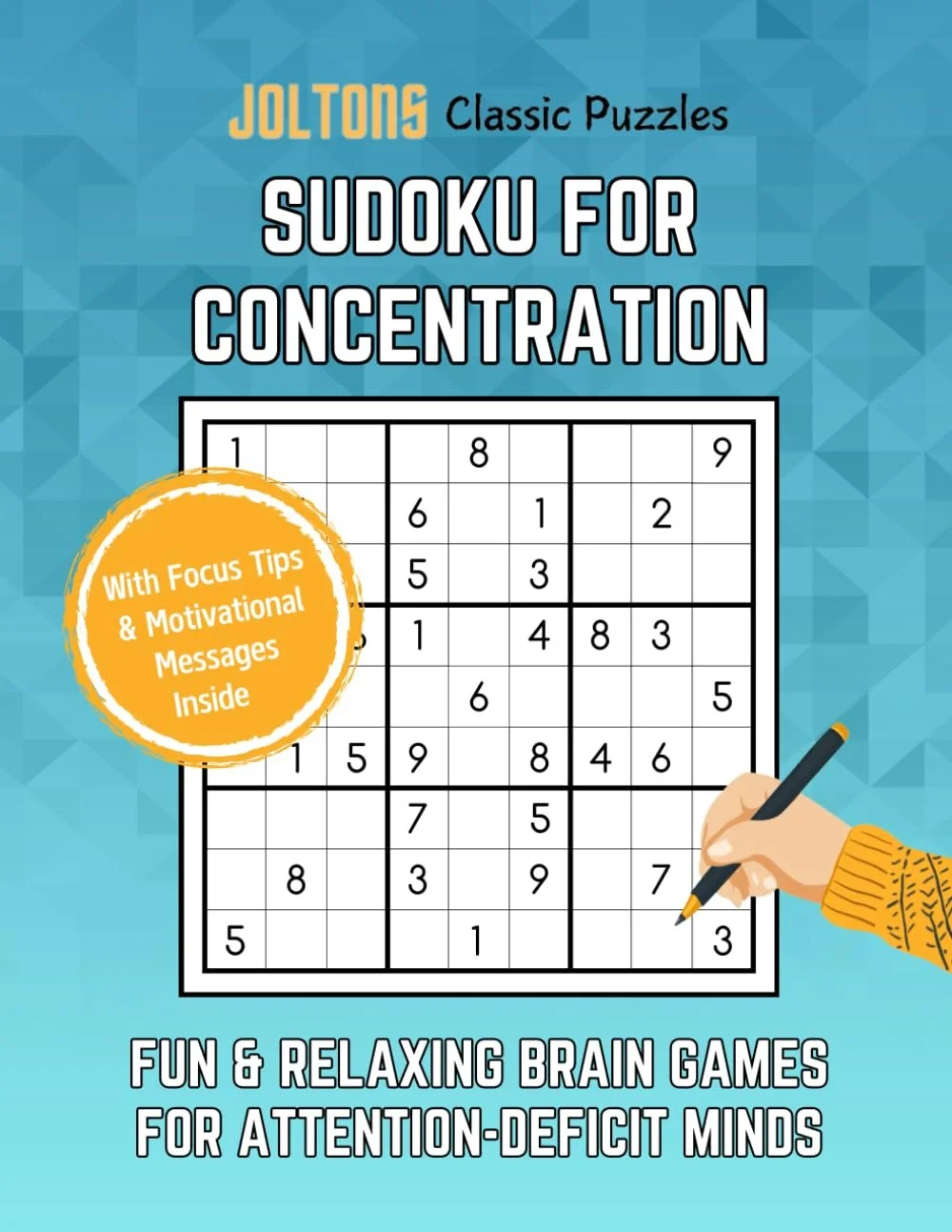 Cover of a Sudoku puzzle book titled "Joltons Classic Puzzles Sudoku for Concentration" with a hand writing on a Sudoku grid, a yellow badge stating "With Focus Tips & Motivational Messages Inside," and a blue background with a geometric pattern.