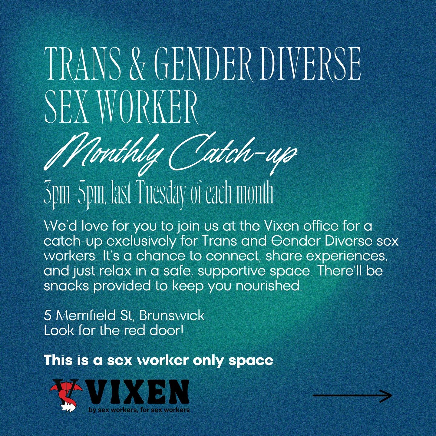 Did you know that we host a monthly catch-up for trans and gender diverse sex workers? This is a sex worker-only space and a time to connect with other workers!

No need to RSVP - just turn up!

3pm-5pm on the last Tuesday of every month at Vixen (5 