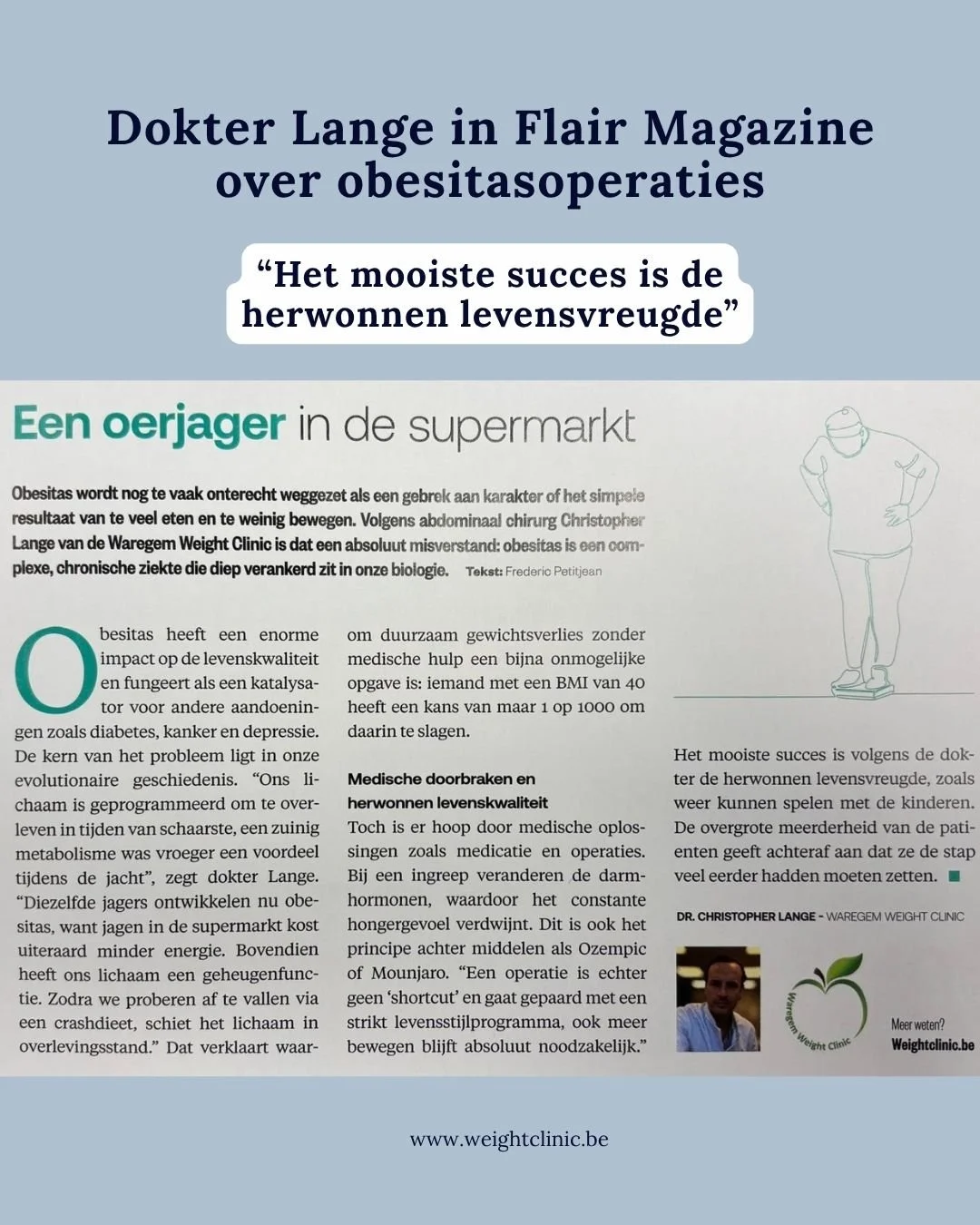 Dokter Lange werd onlangs ge&iuml;nterviewd, voor een gezondheidsrubriek in de Flair, wat betreft zijn visie op obesitas en de zin van obesitasbegeleiding. Je leest het bericht hieronder: 

-- Obesitas wordt nog te vaak onterecht weggezet als een geb