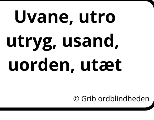 Sort og hvidt billede med tekst om uvaner, usandhed, ulyst, uorden og utæthed, copyrightangivelse fra Grib ordblindheden.
