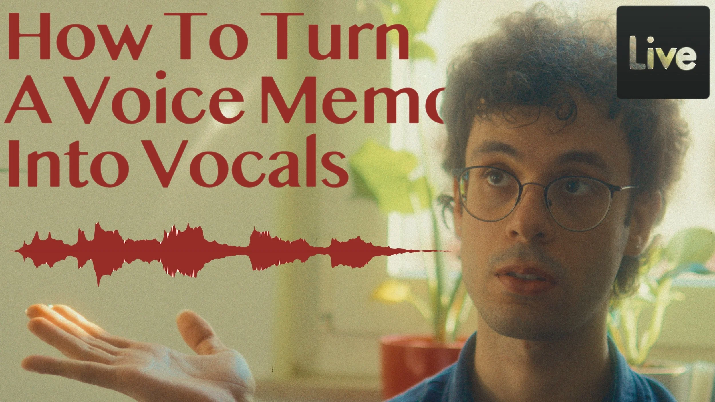 A young man with curly hair and glasses speaking, with a plant in a red pot and a window in the background. Text overlay reads, "How To Turn A Voice Memo Into Vocals". A live indicator is in the top right corner.