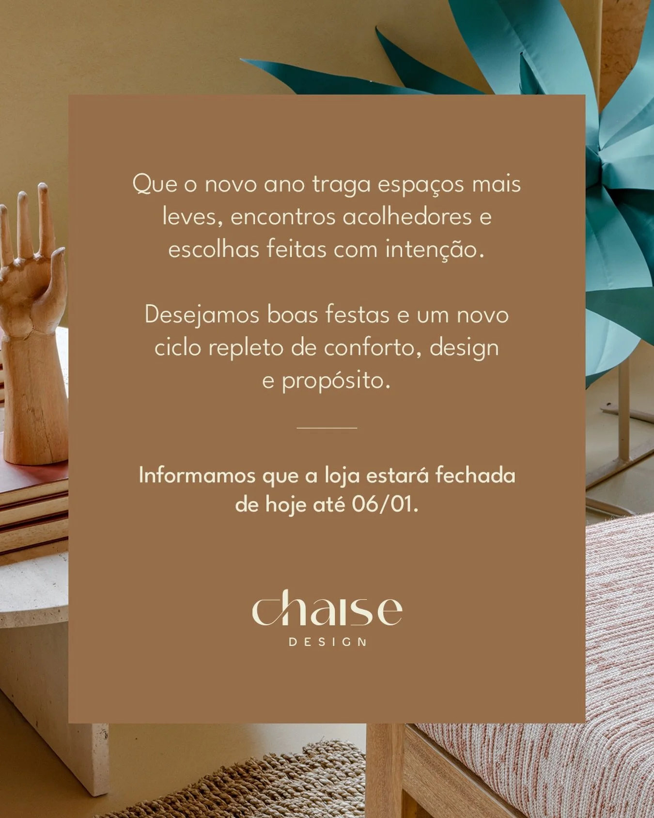 Desejamos boas festas e um novo ano repleto de conforto, beleza e escolhas feitas com inten&ccedil;&atilde;o.

Nos vemos a partir de 06/01 🤍

Chaise Design