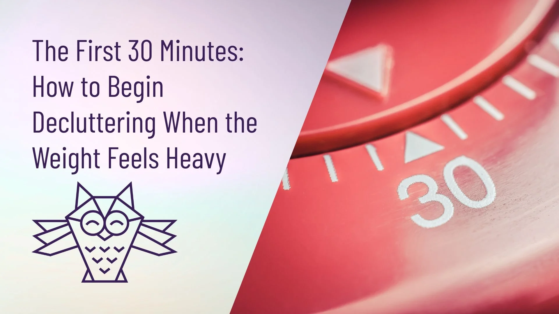 The First 30 Minutes: How to Begin Decluttering When the Weight Feels Heavy
