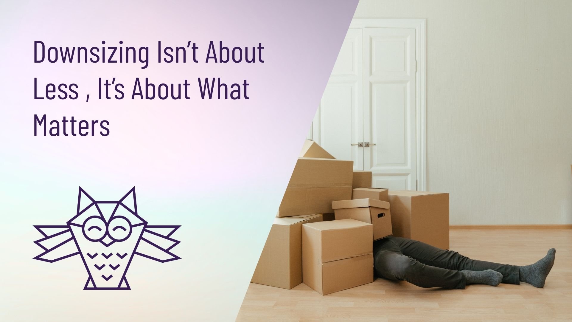 Downsizing Isn’t About Less, It’s About What Matters