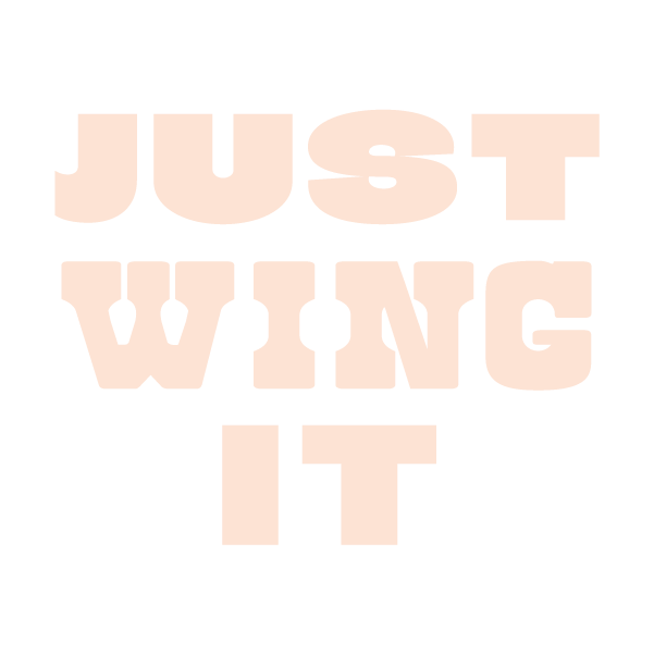 Just Wing It