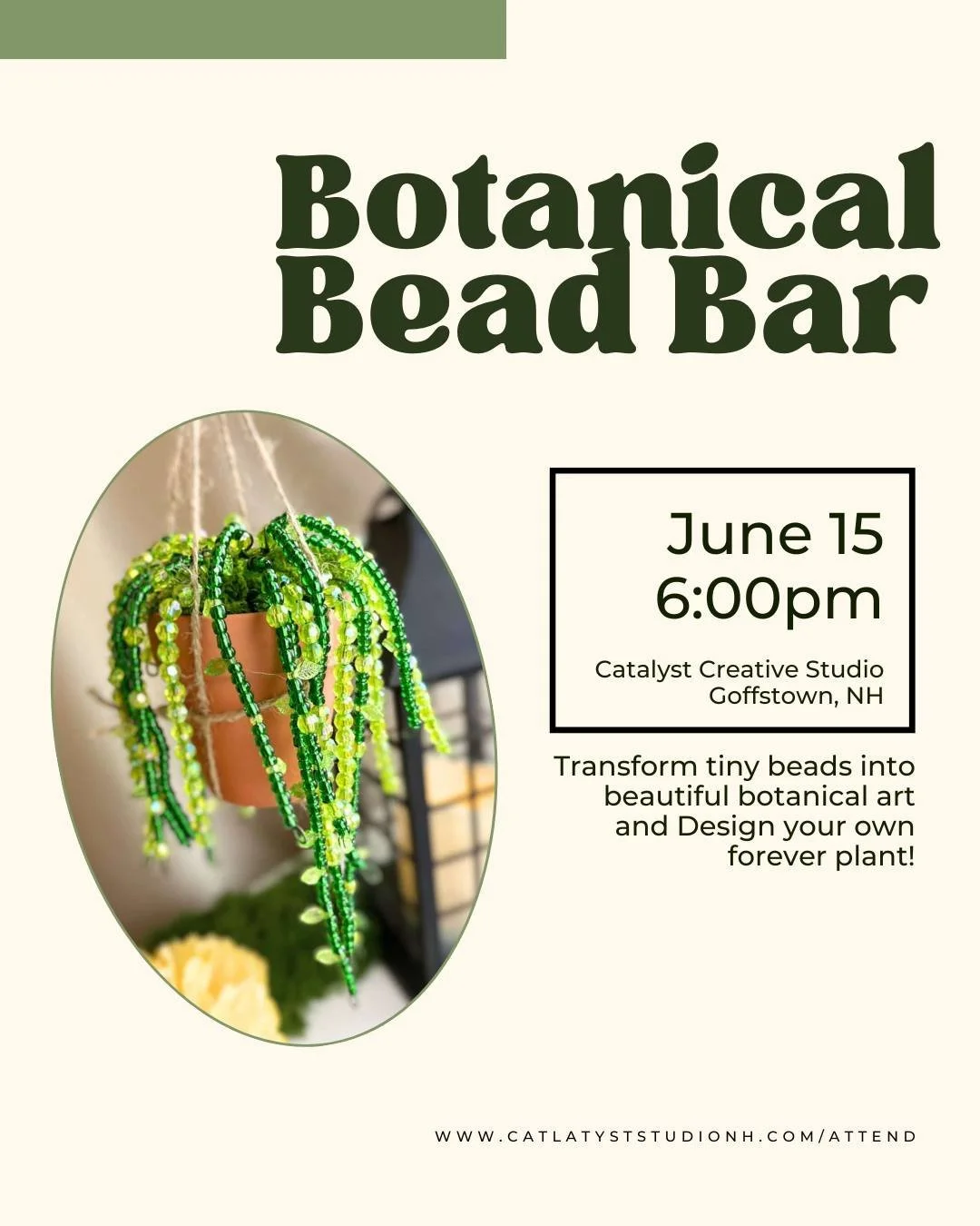 Not every night out needs to be dinner and drinks.

Join us for The Botanical Bead Bar on June 15 at Catalyst Creative Studio and create your own handcrafted beaded plant that will never need watering and never die.

We'll have a variety of beads and