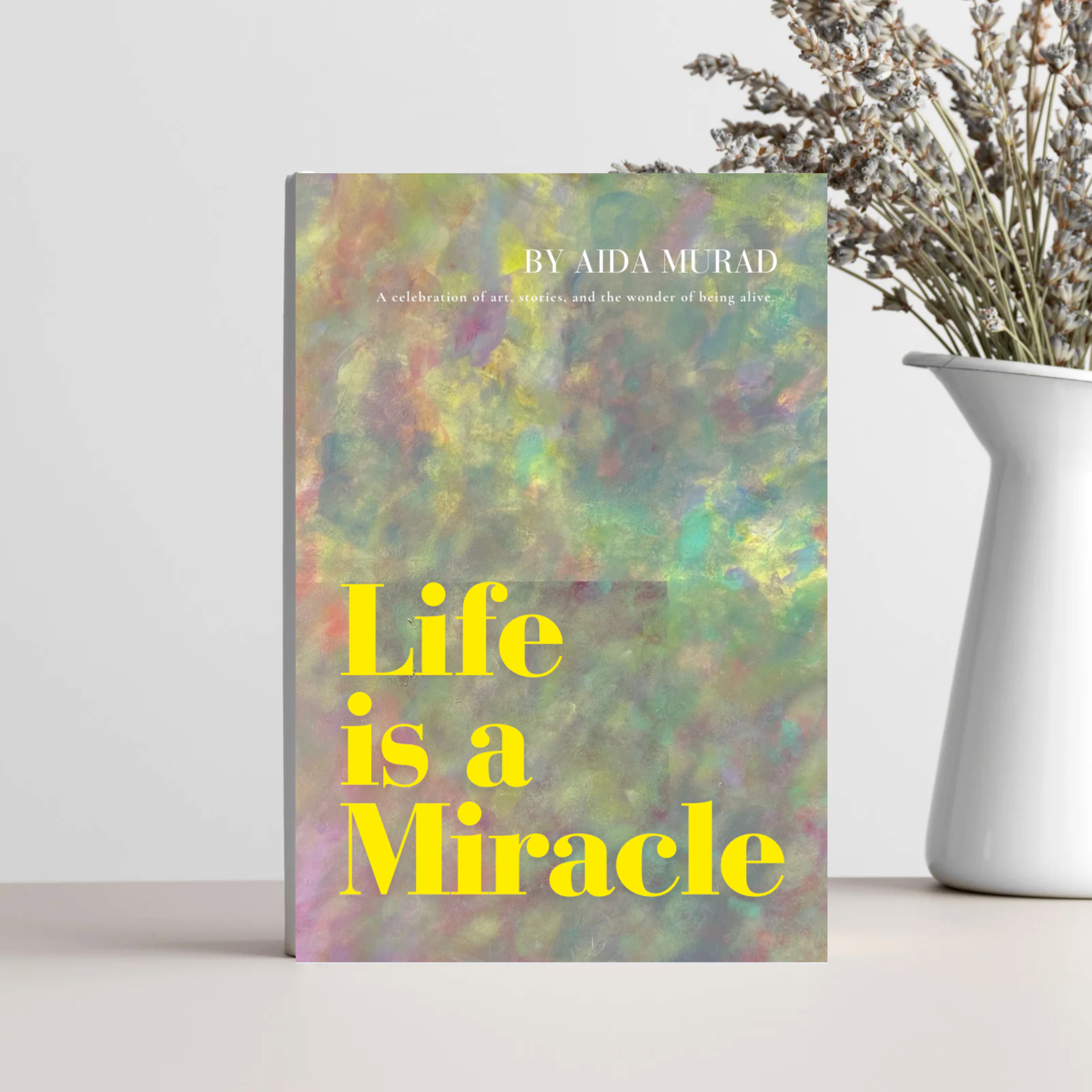 Life is A Miracle Coffee Table Art Book by Aida Murad — Life is A 