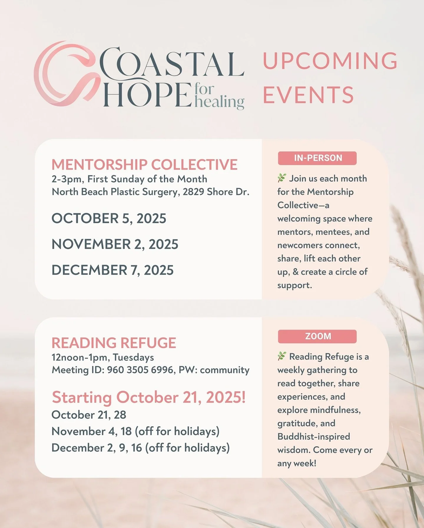 ✨ Upcoming Coastal Hope Gatherings! ✨

📅 Mentorship Collective Monthly Meeting
Join us in person for connection, support, and community.
🗓 Every 1st Sunday of the month starting Oct 5
⏰ 2-3pm
📍 Location: North Beach Plastic Surgery, 2829 Shore Dri