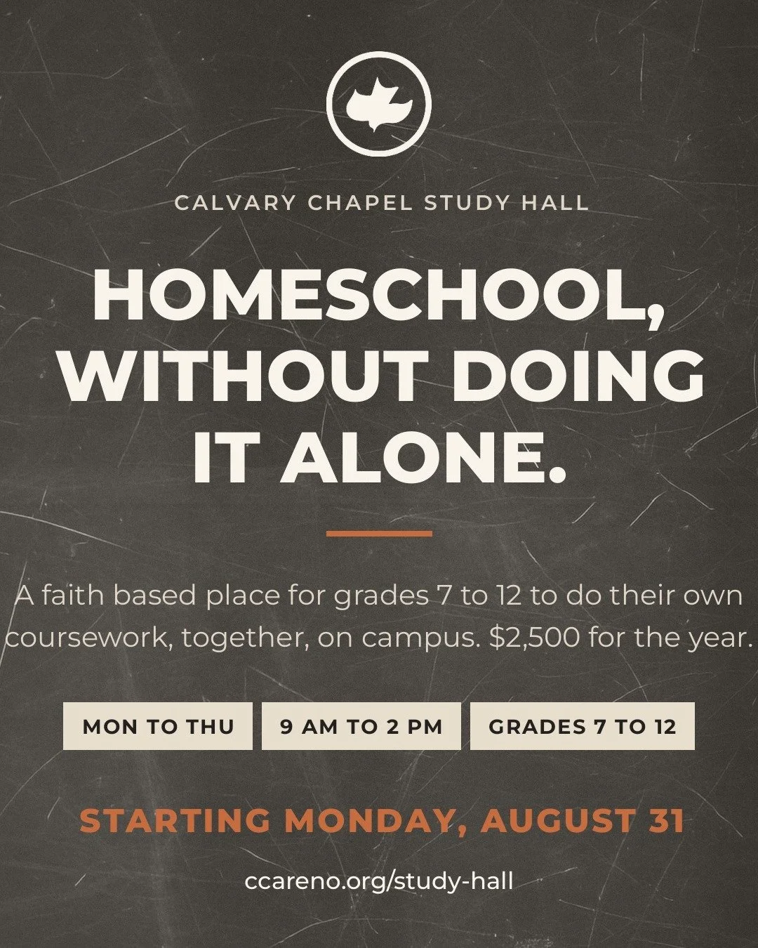 Homeschooling has a lot going for it. Doing it alone at your own kitchen table is not one of them.

Calvary Chapel Study Hall starts Monday, August 31. Grades 7 to 12, Monday through Thursday, 9 to 2. Bring your own coursework, get it done on campus,